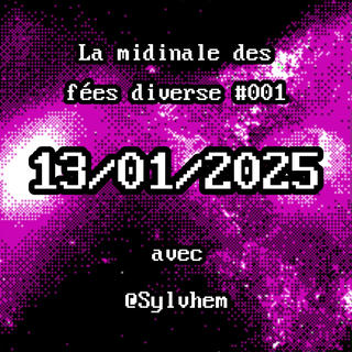 La midinale des fées diverses #001 - 13/01/2025 - Avec @Sylvhem