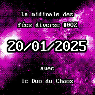 La midinale des fées diverses #002 - 25/01/2025 - Avec le Duo du Chaos
