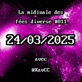 La midinale des fées diverses #011 - 24/03/2025 - avec @XavCC