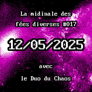 La midinale des fées diverses #017 - 12/05/2025 - avec le Duo du Chaos